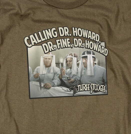 The Three Stooges "Calling...Dr. Howard, Dr FIne,"  Mens T-Shirt -Order Sm to 3x