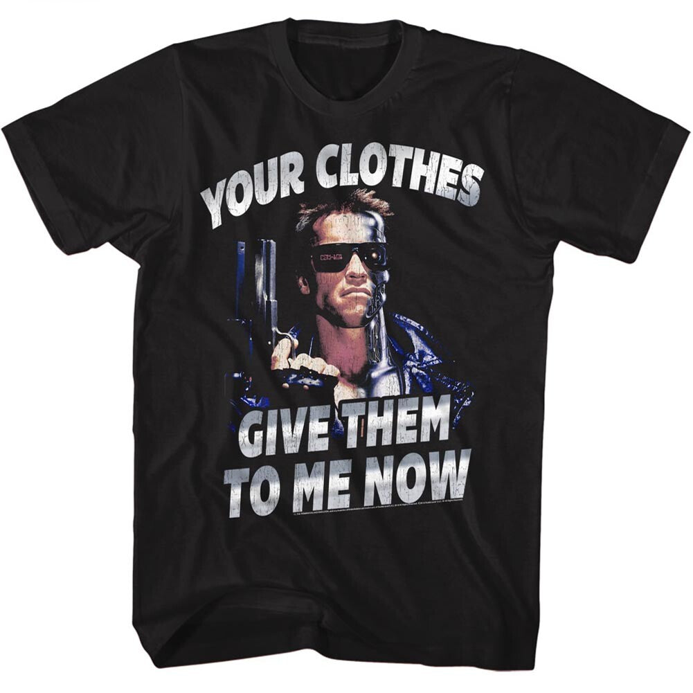 Terminator "Give Me Your Clothes..." Mens Unisex T-Shirt -Available sm to 3x