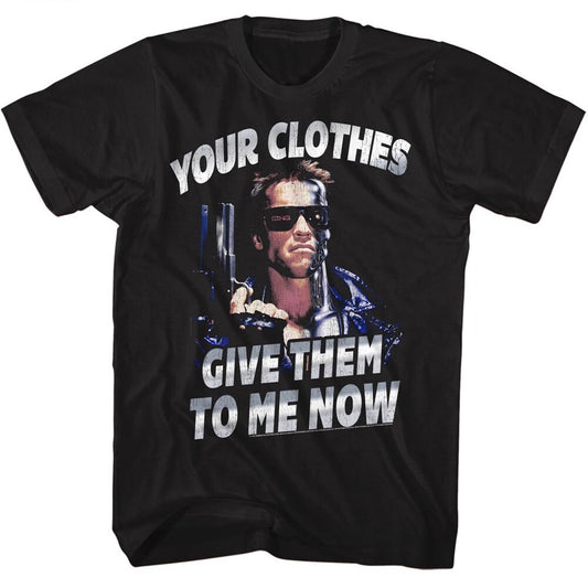 Terminator "Give Me Your Clothes..." Mens Unisex T-Shirt -Available sm to 3x