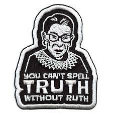 Ruth Ginsburg "You Can't Spell Truth, Without Ruth" Embroidered Patch -new