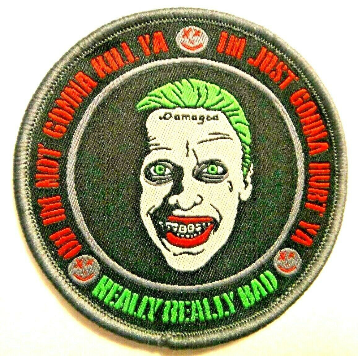 3 inch diameter, the Joker, "Oh I'm not gonna kill ya, I'm just gonna hurt ya, Really Really Bad" (Batman Movies) embroidered patch. Sew on or iron on. New.

Please note we will always combine shipping on like items.  Any additional patch or pin will ship for 50 cent per item.  Any additional payment will be reimbursed to your Paypal account.  Thank You.