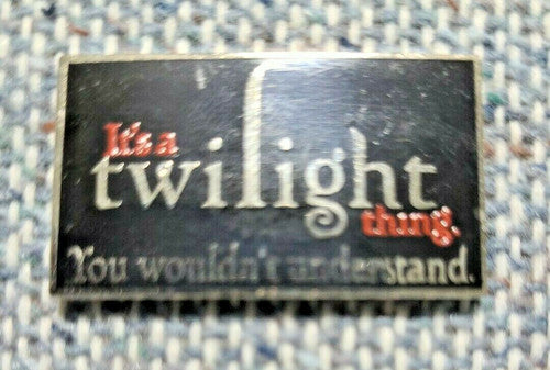 Twilight, "It's a Twilight Thing. You Wouldn't Understand" Enamel Pin - New
