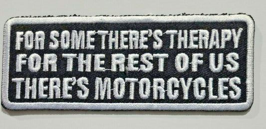4 inch wide, a new, "For some there's therapy for the rest of us there's motorcycles" embroidered patch. Sew on or iron on. New.

Please note we will always combine shipping on like items.  Any additional patch or pin will ship for 50 cent per item.  Any additional payment will be reimbursed to your Paypal account.  Thank You.